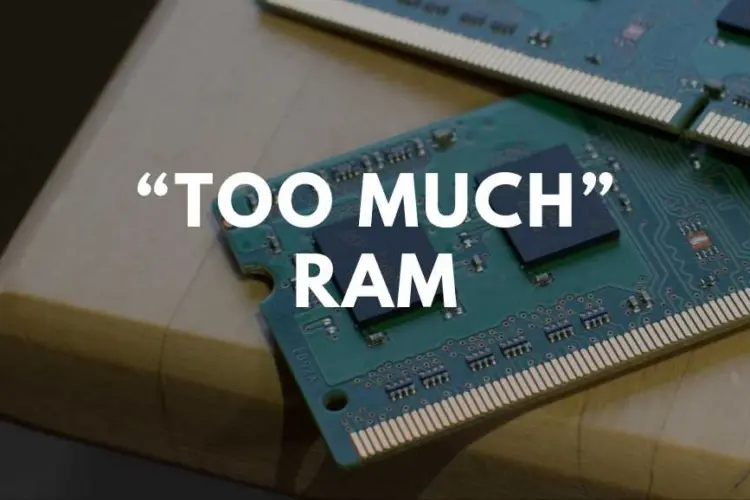too much ram